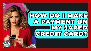 How Do I Make A Payment On My Jared Credit Card - Crazy About Credit Cards