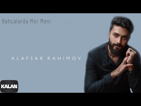 Alafsar Rahimov - Bahçalarda Mor Meni I Panic © 2021 Kalan Müzik