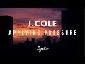 J. Cole - a p p l y i n g . p r e s s u r e (Lyrics)