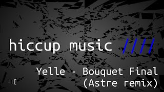 Yelle - Bouquet Final (Astre remix)