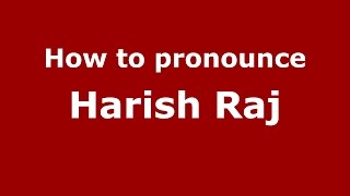 How to pronounce Harish Raj