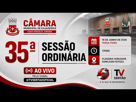 🚨 AO VIVO AGORA | 35ª SESSÃO ORDINÁRIA | DEBATES, PROJETOS E VOTAÇÕES EM CAJAZEIRAS