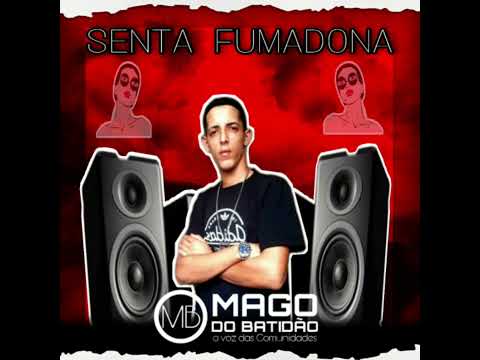 MAGO DO BATIDÃO - SENTA FUMADONA
