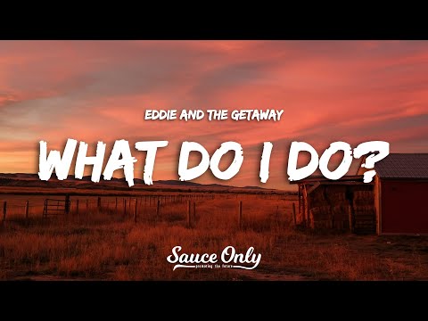 Eddie And The Getaway - What Do I Do? (Lyrics)