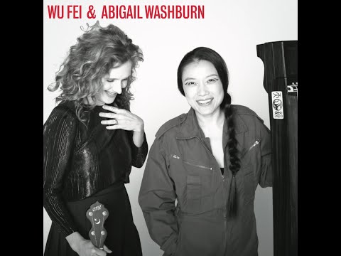 Wu Fei & Abigail Washburn :: Water is Wide / Wusuli Boat Song (Live at Old Town School)