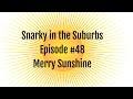 Snarky in the Suburbs Episode #48: Merry Sunshine