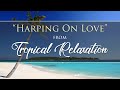 "Harping On Love" from TROPICAL RELAXATION by Dean Evenson & d'Rachael