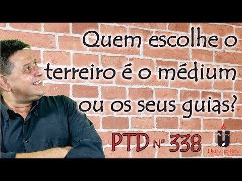 PTD nº 338 - Who chooses the terreiro, the medium or their guides?