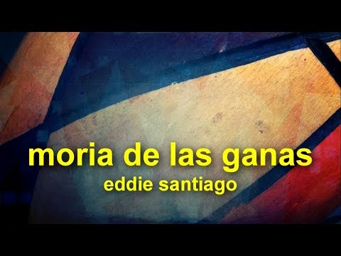 moría de las ganas - eddie santiago (salsa y letra)