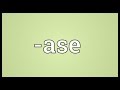 -ase Meaning