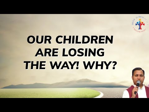 Our Children are losing The Way! Why? - Fr Joseph Edattu VC