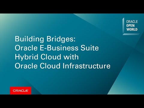 Building Bridges: Oracle E-Business Suite Hybrid Cloud with Oracle Cloud Infrastructure