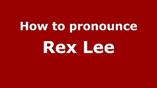How to pronounce Rex Lee