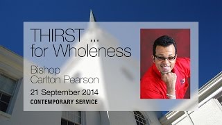 'THIRST ... for Wholeness' - (Bishop Carlton Pearson)