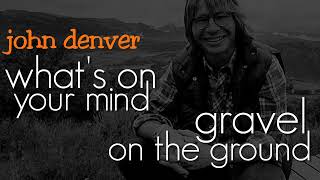John Denver - Gravel on the ground  -  What's on your mind