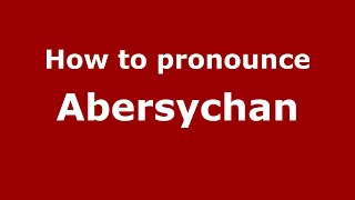 How to pronounce Abersychan