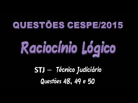 CESPE/2015 - Raciocínio Lógico - STJ - Técnico Judiciário - Questões 48, 49 e 50