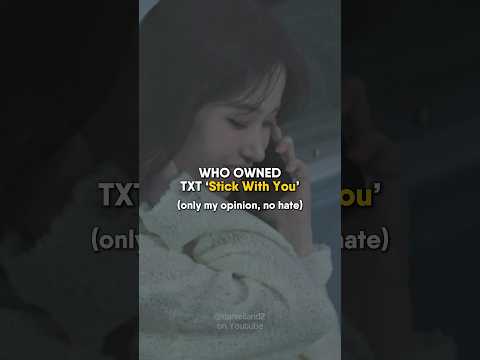 WHO OWNED TXT &lsquo;Stick With You&rsquo; #TXT #StickWithYou #kpop #shorts #txthueningkai #txtyeonjun