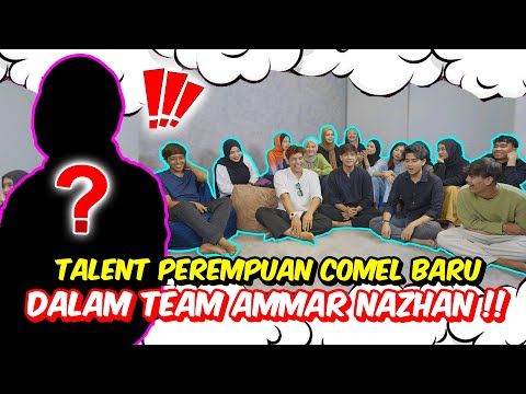 TALENT PEREMPUAN COMEL BARU DALAM TEAM AMMAR NAZHAN !! - SEMUA ORANG TERUJA !