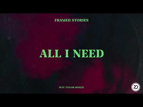 Framed Stories feat. Taylor Mosley - All I Need (Official Audio)