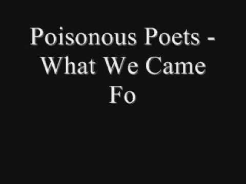 Poisonous Poets - What We Came Fo