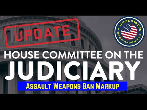 UPDATE: Assault Weapons Ban Markup in House Judiciary Committee (HR1808) 🤯