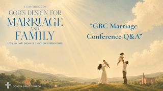 GBC Marriage Conference Q&A - June 6, 2026