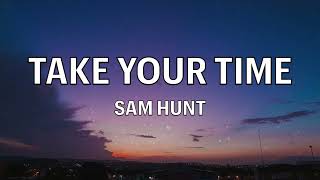 Sam Hunt - Take Your Time (Lyrics/ Lyric Video)