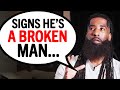 7 RED FLAGS You're Dealing With An Emotionally BROKEN MAN...