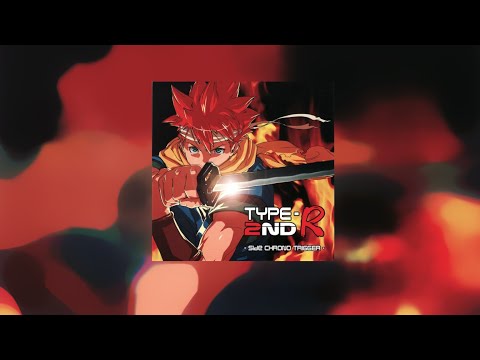 [Reup] TYPE-R 2ND -Side CHRONO TRIGGER - (Full arrangement album)