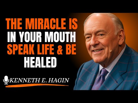 The Miracle Is in Your Mouth – Speak Life & Be Healed[Kenneth E. Hagin style)