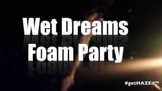 Wet Dreams Foam Party (#getHAZEd™ Recap)