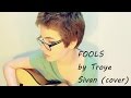 FOOLS by Troye Sivan (cover) 