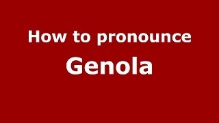 How to pronounce Genola