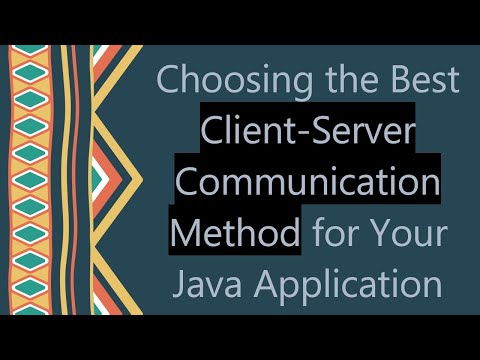Choosing the Best Client-Server Communication Method for Your Java Application