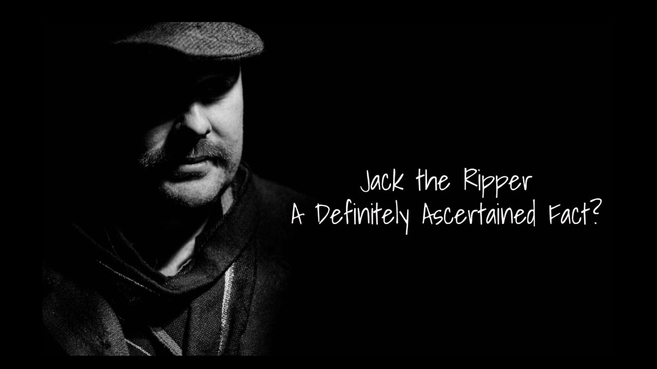 Jack The Ripper - A Definitely Ascertained Fact?