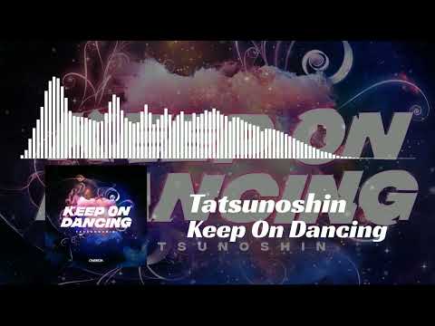Tatsunoshin - Keep On Dancing￼