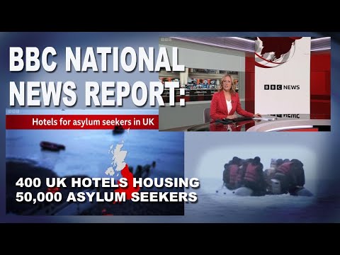BBC National News report: '400 UK Hotels housing 50,000 Asylum Seekers'.