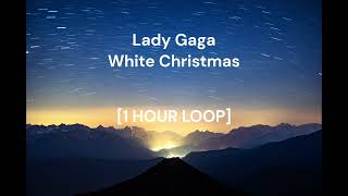 Lady Gaga - White Christmas [1 HOUR LOOP]