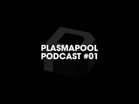 Plasmapool Podcast #01