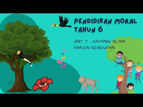 Pendidikan Moral Tahun 6 | Unit 7: Sayangilah Alam, Hargai Kehidupan