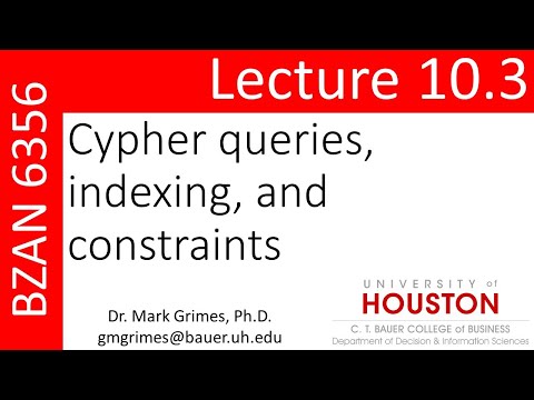 BZAN 6356 Lecture 10.3: Cypher, Indexing, and Constraints in Neo4j