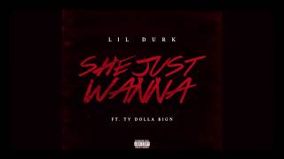Lil Durk - &quot;She Just Wanna&quot; (ft.Ty Dolla Sign)