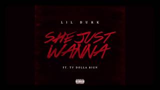 Lil Durk - &quot;She Just Wanna&quot; (ft.Ty Dolla Sign)