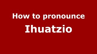 How to pronounce Ihuatzio