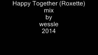 Happy Together (Roxette) mix by wessle 2014