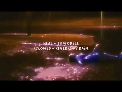 Heal ~ Tom Odell ( slowed + reverb ) w/ rain