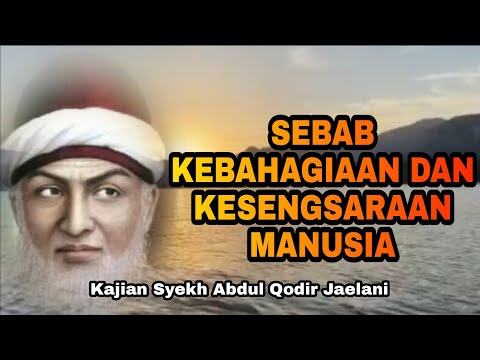 SEBAB KEBAHAGIAAN DAN KESENGSARAAN MANUSIA - Kajian Syekh Abdul Qodir Jaelani