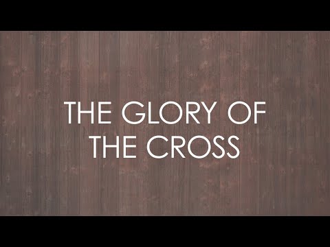 Thumbnail for The Glory of the Cross video