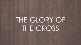 The Glory of the Cross